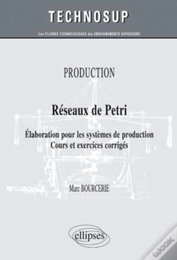 Capa do artigo Réseaux De Pétri ; Élaboration Pour Les Systèmes De Production ; Cours & Exercices Corrigés