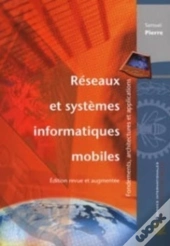 Réseaux Et Systèmes Informatiques Mobiles, Éd. Revue Et Augmentée : Fondements, Architectures Et Applications