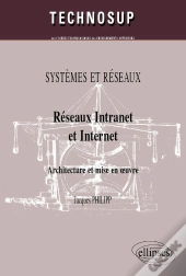Réseaux Intranet Et Internet. Architecture Et Mise En Oeuvre. Systemes Et Réseaux