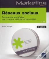 Reseaux Sociaux - Comprendre Et Maitriser Ces Nouveaux Outils De Communication (3eme Edition)