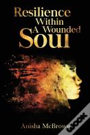 Resilience Within A Wounded Soul