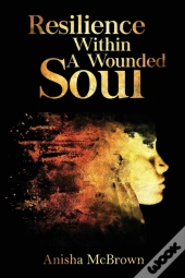 Resilience Within A Wounded Soul