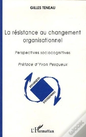 Resistance Au Changement Organisationnel ; Perspectives Sociocognitives