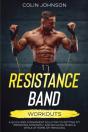 Resistance Band Workouts; A Quick And Convenient Solution To Getting Fit, Improving Strength, And Building Muscle While At Home Or Traveling - Preview