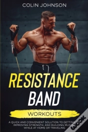 Capa do artigo Resistance Band Workouts; A Quick And Convenient Solution To Getting Fit, Improving Strength, And Building Muscle While At Home Or Traveling