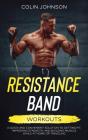 Resistance Band Workouts; A Quick And Convenient Solution To Getting Fit, Improving Strength, And Building Muscle While At Home Or Traveling - Preview