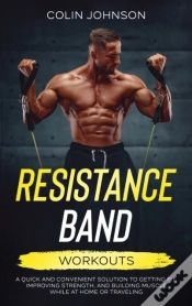 Capa do artigo Resistance Band Workouts; A Quick And Convenient Solution To Getting Fit, Improving Strength, And Building Muscle While At Home Or Traveling