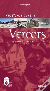 Résistance Dans Le Vercors : Histoire Et Liueux De Mémoire