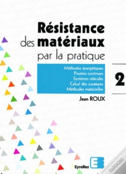 Capa do artigo Résistance Des Matériaux Par La Pratique - Tome 2 : Méthodes Énergétiques, Poutres Continues, Systèmes Réticulés, Calcul Des Ossatures, Méthodes Matricielles