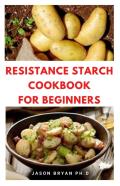 Resistance Starch Cookbook For Beginners