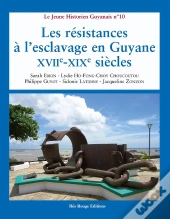 Résistances À L'Esclavage En Guyane Xviie -Xixe Siècles
