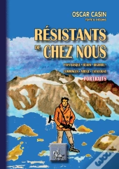 Résistants De Chez Nous ; Pays Basque, Béarn, Bigorre, Comminges, Ariège, Catalogne