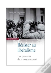 Résister Au Libéralisme ; Les Penseurs De La Communauté