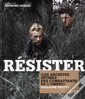 Résister ; Les Archives Intimes Des Combattats De L'Ombre
