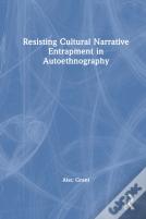 Resisting Cultural Narrative Entrapment In Autoethnography