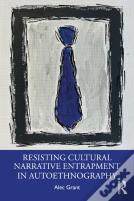 Resisting Cultural Narrative Entrapment In Autoethnography