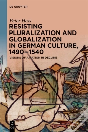 Capa do artigo Resisting Pluralization And Globalization In German Culture, 1490-1540