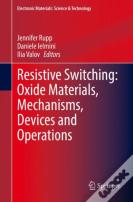 Resistive Switching: Oxide Materials, Mechanisms, Devices And Operations