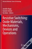 Resistive Switching: Oxide Materials, Mechanisms, Devices And Operations