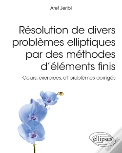 Capa do artigo Résolution De Divers Problèmes Elliptiques Par Des Méthodes D'Éléments Finis - Cours, Exercices, Et Problèmes Corrigés