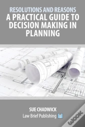 Resolutions And Reasons: A Practical Guide To Decision Making In Planning