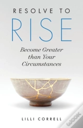 Resolve To Rise: Become Greater Than Your Circumstances