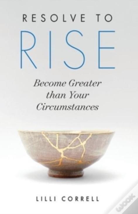 Resolve To Rise: Become Greater Than Your Circumstances