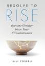 Resolve To Rise: Become Greater Than Your Circumstances - Preview