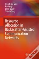 Resource Allocation In Backscatter-Assisted Communication Networks