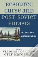 Resource Curse And Post-Soviet Eurasia
