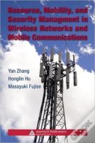 Resource, Mobility, And Security Management In Wireless Networks And Mobile Communications