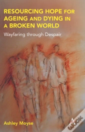 Resourcing Hope For Ageing And Dying In A Broken World