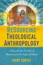 Resourcing Theological Anthropology - Preview