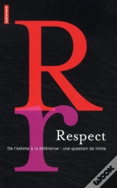 Respect : De L'Estime À La Déférence : Une Question De Limite
