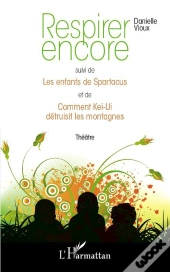 Respirer Encore ; Les Enfants De Spartacus ; Comment Kei-Ui Détruisit Les Montagnes