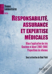 Responsabilité, Assurance Et Expertise Médicales - Bilan D'Application Des Lois Kouchner Et About (2002-2008). Propositions De Réfor