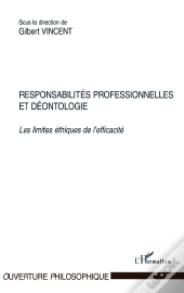 Responsabilites Professionnelles Et Deontologie ; Les Limites Ethiques De L'Efficacite