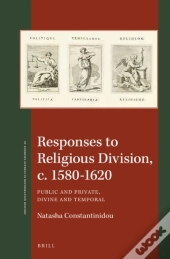 Responses To Religious Division, C. 1580-1620