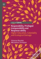Responsibility, Privileged Irresponsibility And Response-Ability