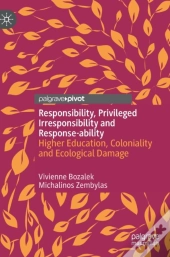Responsibility, Privileged Irresponsibility And Response-Ability