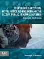 Responsible Artificial Intelligence Re-Engineering The Global Public Health Ecosystem - Preview