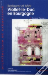 Restaurer Et Bâtir, Viollet-Le-Duc En Bourgogne
