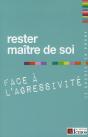 Rester Maître De Soi Face À L'Agressivité - Preview