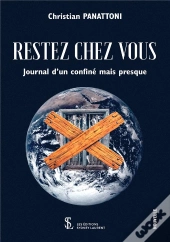 Restez Chez Vous - Journal D Un Confine Mais Presque