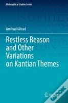 Restless Reason And Other Variations On Kantian Themes