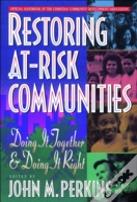 Restoring Atâ€“Risk Communities Â€“ Doing It Together And Doing It Right