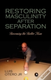 Restoring Masculinity After Separation