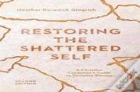 Restoring The Shattered Self Â€“ A Christian Counselor`S Guide To Complex Trauma