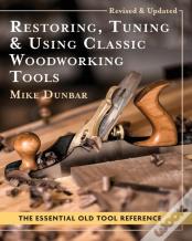 Restoring, Tuning & Using Classic Woodworking Tools