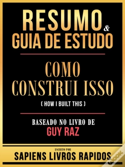 Capa do artigo Resumo & Guia De Estudo - Como Construi Isso (How I Built This) - Baseado No Livro De Guy Raz